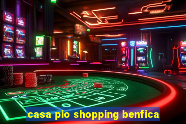 casa pio shopping benfica